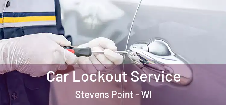 Car Lockout Service Stevens Point - WI