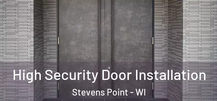 High Security Door Installation Stevens Point - WI
